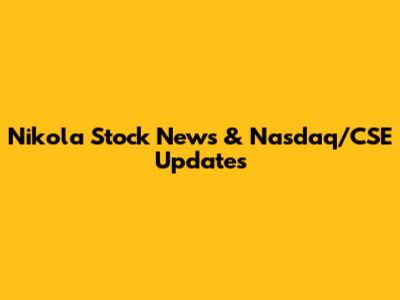 Nikola Stock News & Nasdaq/CSE Updates