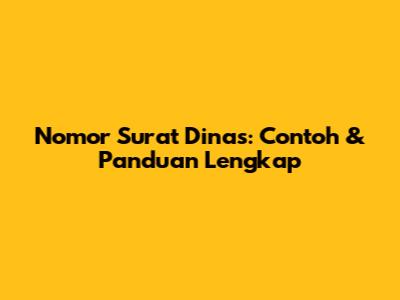 Nomor Surat Dinas: Contoh & Panduan Lengkap