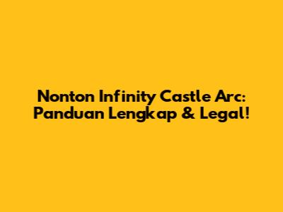 Nonton Infinity Castle Arc: Panduan Lengkap & Legal!