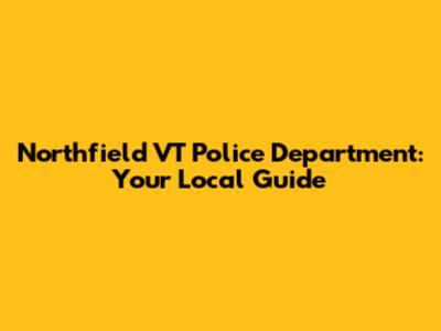 Northfield VT Police Department: Your Local Guide
