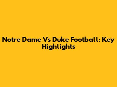 Notre Dame Vs Duke Football: Key Highlights