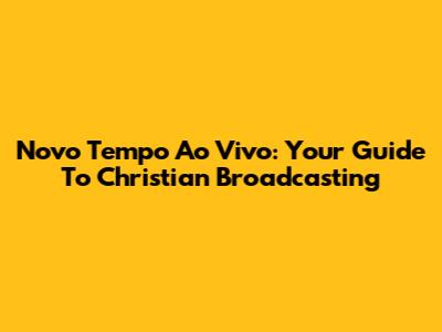 Novo Tempo Ao Vivo: Your Guide To Christian Broadcasting
