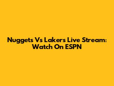 Nuggets Vs Lakers Live Stream: Watch On ESPN