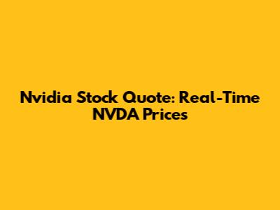 Nvidia Stock Quote: Real-Time NVDA Prices
