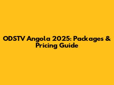 ODSTV Angola 2025: Packages & Pricing Guide