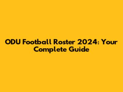 ODU Football Roster 2024: Your Complete Guide