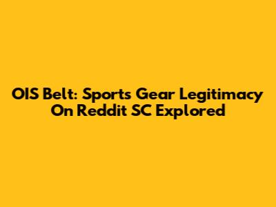OIS Belt: Sports Gear Legitimacy On Reddit SC Explored