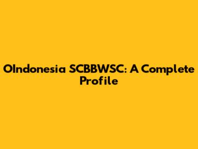 OIndonesia SCBBWSC: A Complete Profile