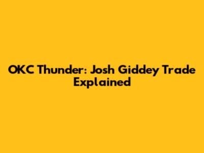 OKC Thunder: Josh Giddey Trade Explained