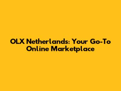 OLX Netherlands: Your Go-To Online Marketplace