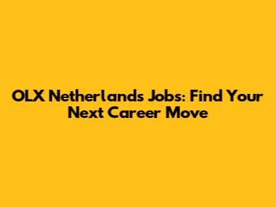 OLX Netherlands Jobs: Find Your Next Career Move