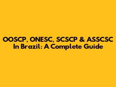 OOSCP, ONESC, SCSCP & ASSCSC In Brazil: A Complete Guide