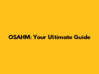 OSAHM: Your Ultimate Guide