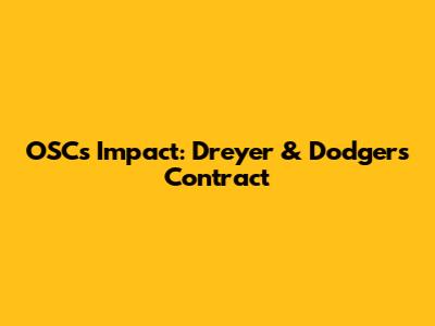 OSC's Impact: Dreyer & Dodgers' Contract