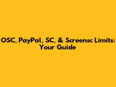 OSC, PayPal, SC, & Screensc Limits: Your Guide
