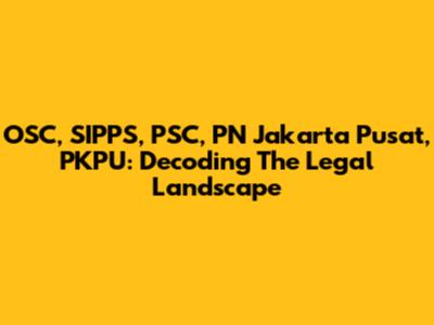 OSC, SIPPS, PSC, PN Jakarta Pusat, PKPU: Decoding The Legal Landscape