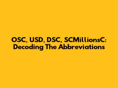 OSC, USD, DSC, SCMillionsC: Decoding The Abbreviations