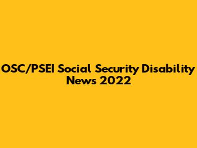 OSC/PSEI Social Security Disability News 2022