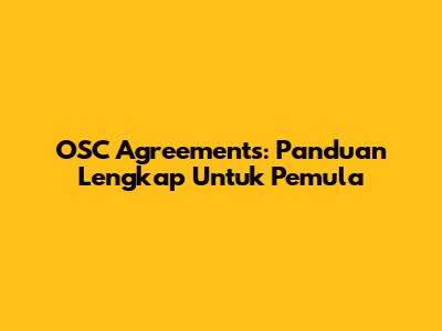 OSC Agreements: Panduan Lengkap Untuk Pemula