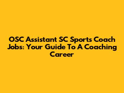 OSC Assistant SC Sports Coach Jobs: Your Guide To A Coaching Career