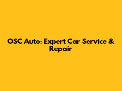 OSC Auto: Expert Car Service & Repair