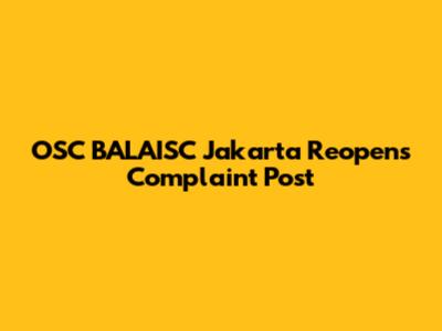 OSC BALAISC Jakarta Reopens Complaint Post
