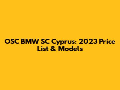 OSC BMW SC Cyprus: 2023 Price List & Models