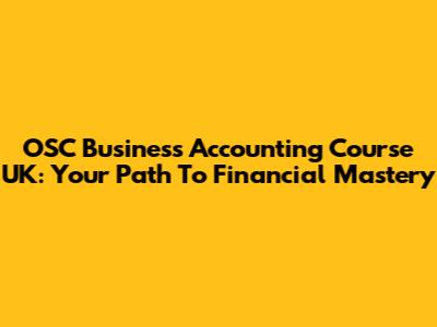 OSC Business Accounting Course UK: Your Path To Financial Mastery