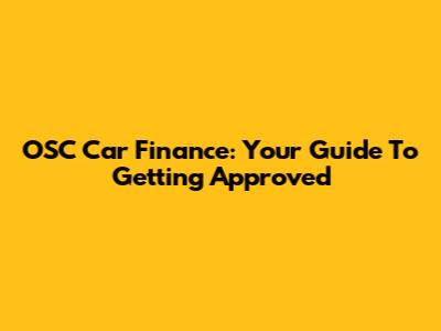 OSC Car Finance: Your Guide To Getting Approved