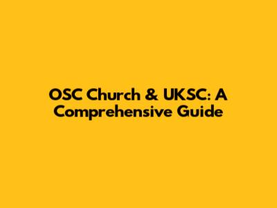 OSC Church & UKSC: A Comprehensive Guide