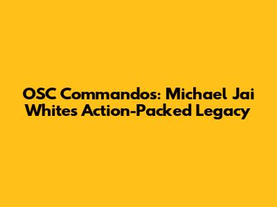 OSC Commandos: Michael Jai White's Action-Packed Legacy