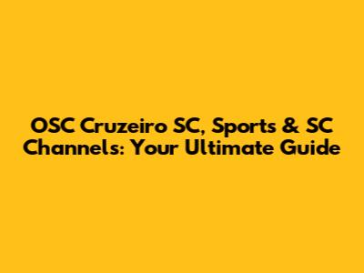 OSC Cruzeiro SC, Sports & SC Channels: Your Ultimate Guide