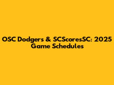 OSC Dodgers & SCScoresSC: 2025 Game Schedules