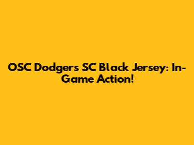 OSC Dodgers SC Black Jersey: In-Game Action!
