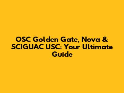 OSC Golden Gate, Nova & SCIGUAC USC: Your Ultimate Guide