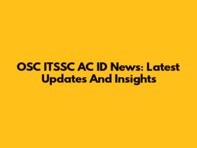 OSC ITSSC AC ID News: Latest Updates And Insights
