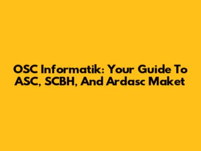 OSC Informatik: Your Guide To ASC, SCBH, And Ardasc Maket