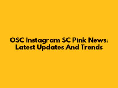OSC Instagram SC Pink News: Latest Updates And Trends