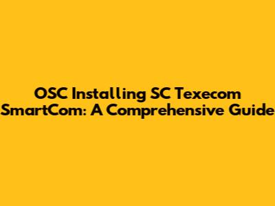 OSC Installing SC Texecom SmartCom: A Comprehensive Guide