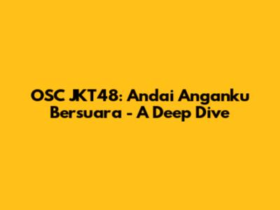 OSC JKT48: Andai Anganku Bersuara - A Deep Dive