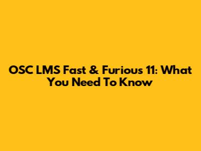 OSC LMS Fast & Furious 11: What You Need To Know
