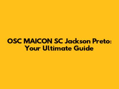 OSC MAICON SC Jackson Preto: Your Ultimate Guide