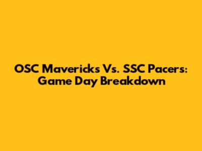 OSC Mavericks Vs. SSC Pacers: Game Day Breakdown