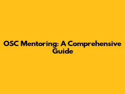 OSC Mentoring: A Comprehensive Guide