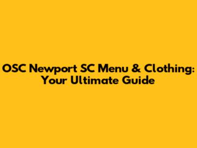 OSC Newport SC Menu & Clothing: Your Ultimate Guide