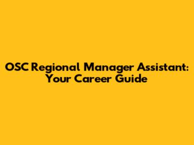 OSC Regional Manager Assistant: Your Career Guide