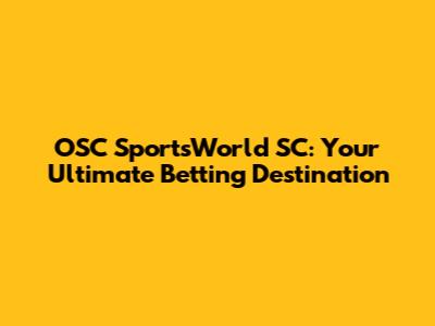 OSC SportsWorld SC: Your Ultimate Betting Destination
