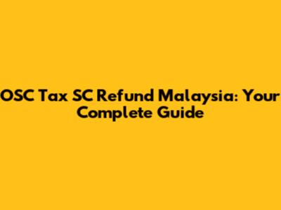 OSC Tax SC Refund Malaysia: Your Complete Guide