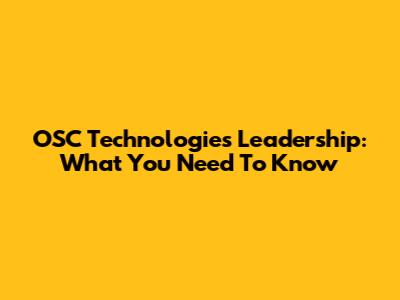 OSC Technologies Leadership: What You Need To Know