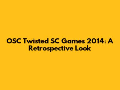 OSC Twisted SC Games 2014: A Retrospective Look